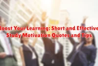 Boost Your Learning: Short and Effective Study Motivation Quotes and Tips