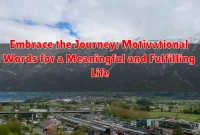 Embrace the Journey: Motivational Words for a Meaningful and Fulfilling Life