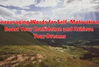 Encouraging Words for Self-Motivation: Boost Your Confidence and Achieve Your Dreams
