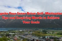 Ignite Your Inner Drive: Self-Motivation Tips and Inspiring Words to Achieve Your Goals