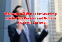 Motivational Words for Learning: Ignite Your Passion and Achieve Academic Success