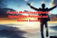 Positive Motivational Words: Unleash Your Potential and Achieve Success