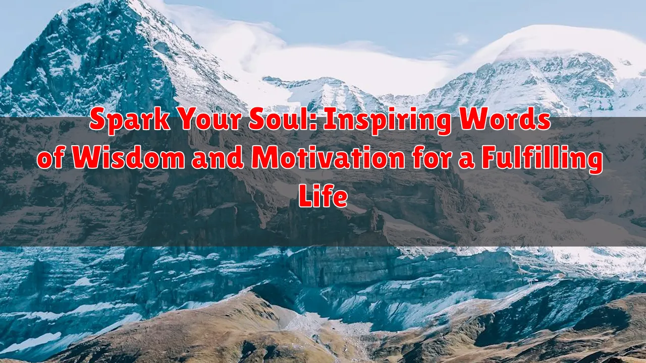 Spark Your Soul: Inspiring Words of Wisdom and Motivation for a Fulfilling Life