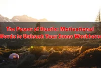 The Power of Hustle: Motivational Words to Unleash Your Inner Workhorse