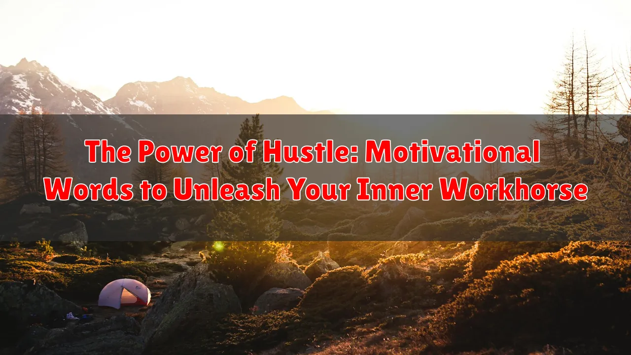 The Power of Hustle: Motivational Words to Unleash Your Inner Workhorse
