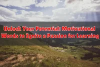 Unlock Your Potential: Motivational Words to Ignite a Passion for Learning