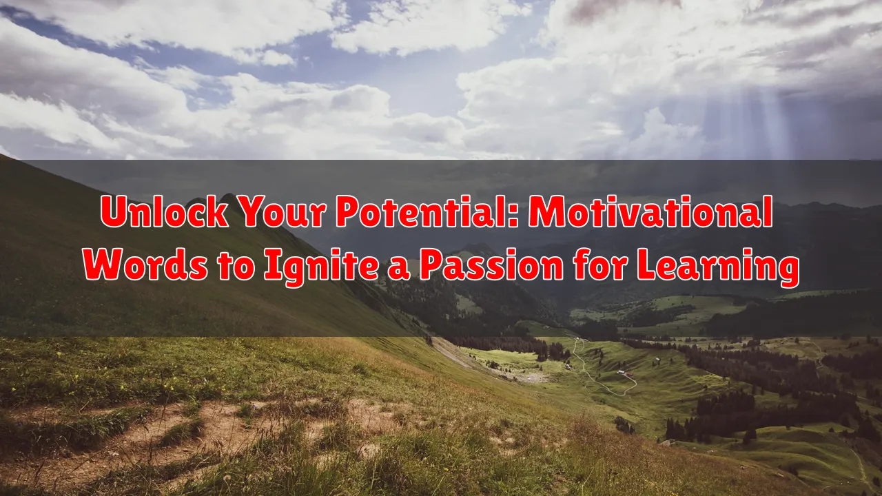 Unlock Your Potential: Motivational Words to Ignite a Passion for Learning