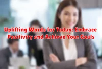Uplifting Words for Today: Embrace Positivity and Achieve Your Goals